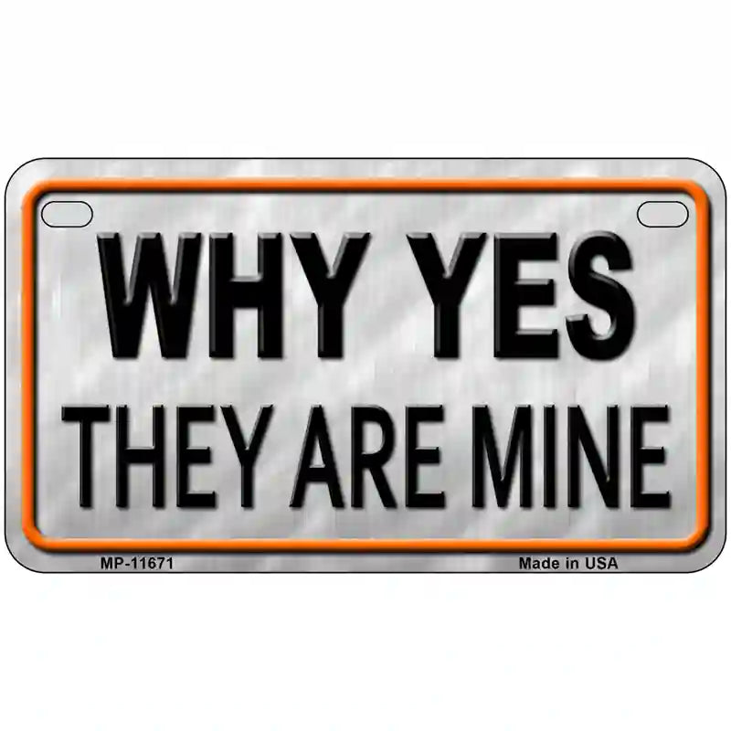 Why Yes They Are Mine Novelty License Plate 7" x 4" (MP)