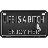 Life Is A Bitch Enjoy Her Novelty License Plate 7" x 4" (MP)