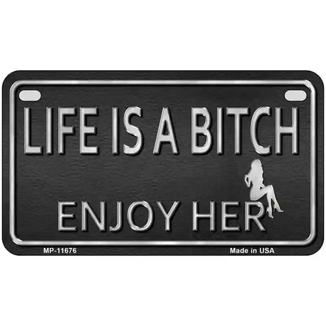 Life Is A Bitch Enjoy Her Novelty License Plate 7" x 4" (MP)