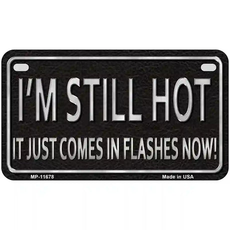 I Am Still Hot Novelty License Plate 7" x 4" (MP)