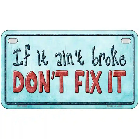 Dont Fix It Novelty Metal License Plate 7" x 4" (MP)