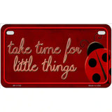 Take Time for Little Things Novelty License Plate 7" x 4" (MP)