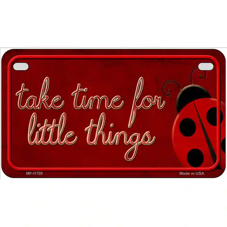 Take Time for Little Things Novelty License Plate 7" x 4" (MP)