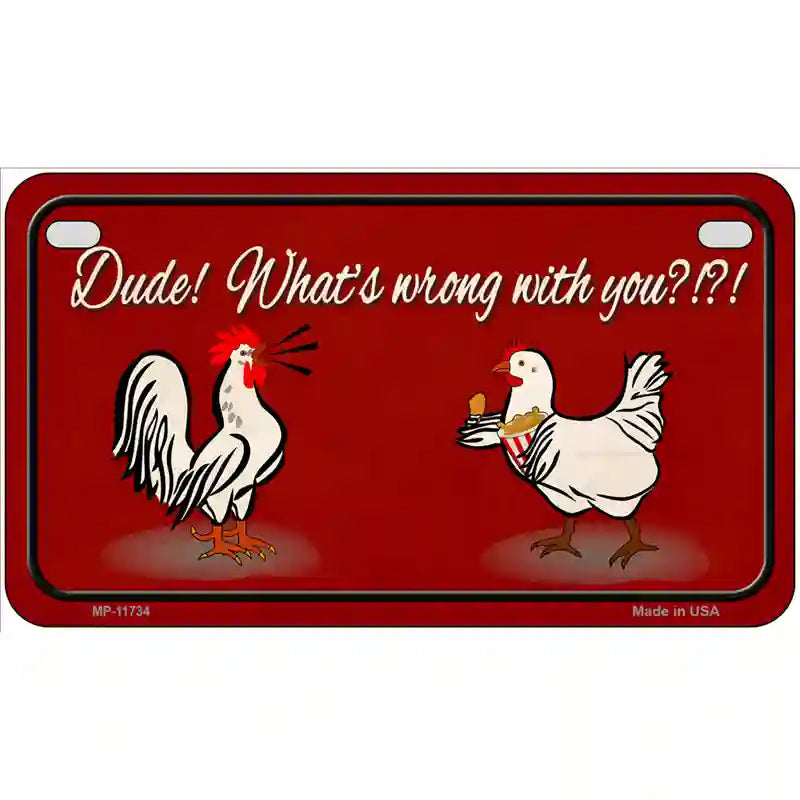 Dude Whats Wrong With You Novelty License Plate 7" x 4" (MP)