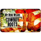 My Hero Wears Cowboy Boots Novelty License Plate 7" x 4" (MP)