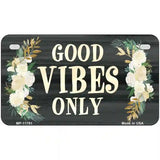 Good Vibes Only Novelty License Plate 7" x 4" (MP)