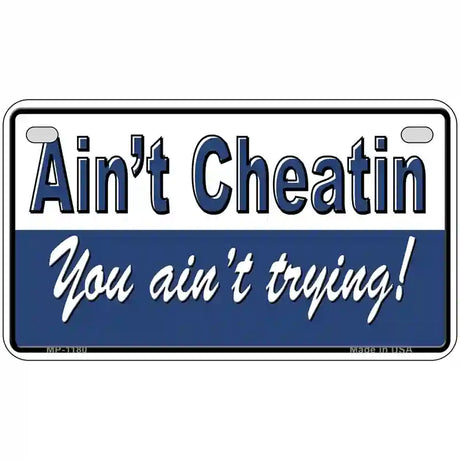 Aint Cheatin You Aint Trying Novelty Metal License Plate 7" x 4" (MP)