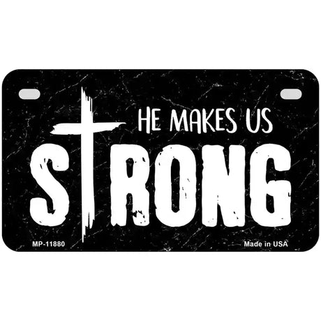 He Makes Us Strong Novelty Metal License Plate 7" x 4" (MP)