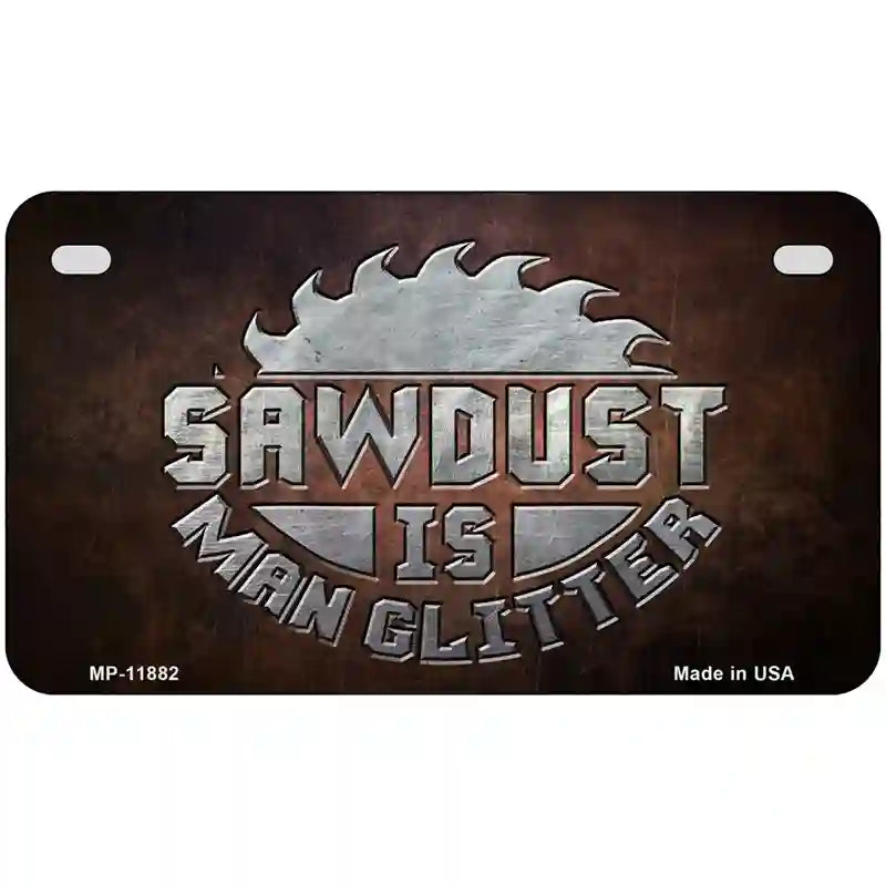 Sawdust is Man Glitter Novelty Metal License Plate 7" x 4" (MP)