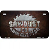 Sawdust is Man Glitter Novelty Metal License Plate 7" x 4" (MP)