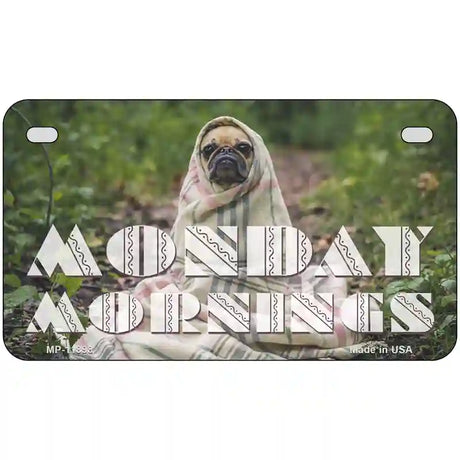 Monday Mornings Novelty Metal License Plate 7" x 4" (MP)