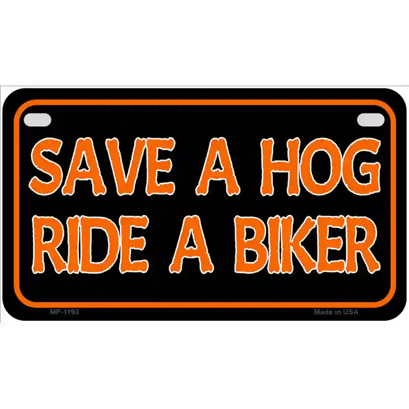 Save A Hog Ride A Biker Novelty Metal License Plate 7" x 4" (MP)