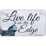 Live Life on the Edge Novelty Metal License Plate 7" x 4" (MP)