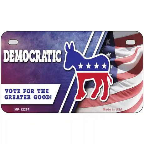 Democratic Vote for Greater Good Novelty Metal License Plate 7" x 4" (MP)