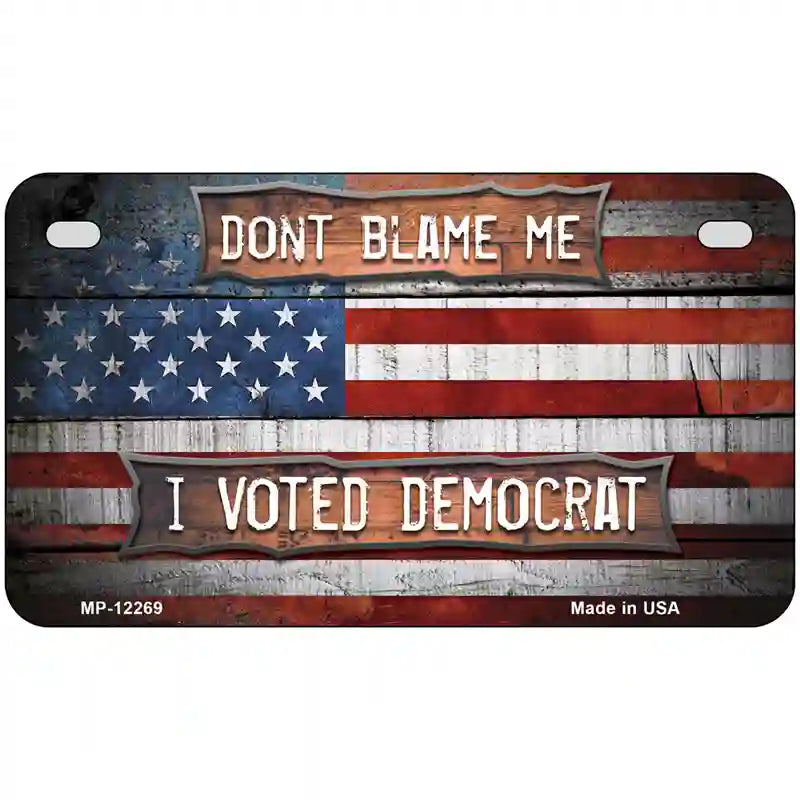 Dont Blame Me Voted Democrat Novelty Metal License Plate 7" x 4" (MP)