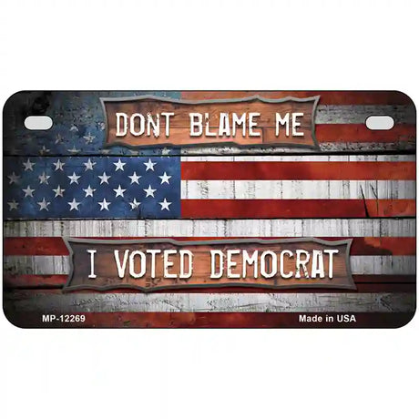 Dont Blame Me Voted Democrat Novelty Metal License Plate 7" x 4" (MP)