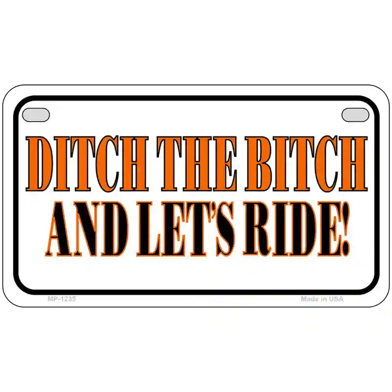 Ditch The Bitch Novelty Metal License Plate 7" x 4" (MP)