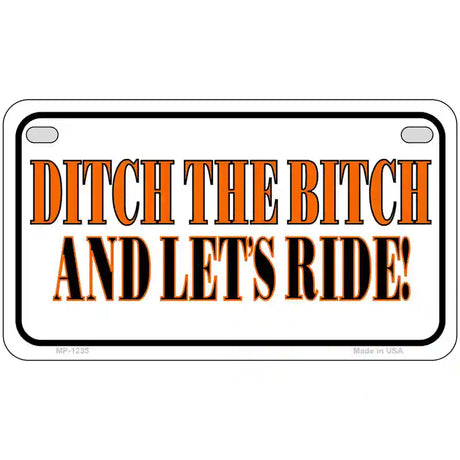 Ditch The Bitch Novelty Metal License Plate 7" x 4" (MP)