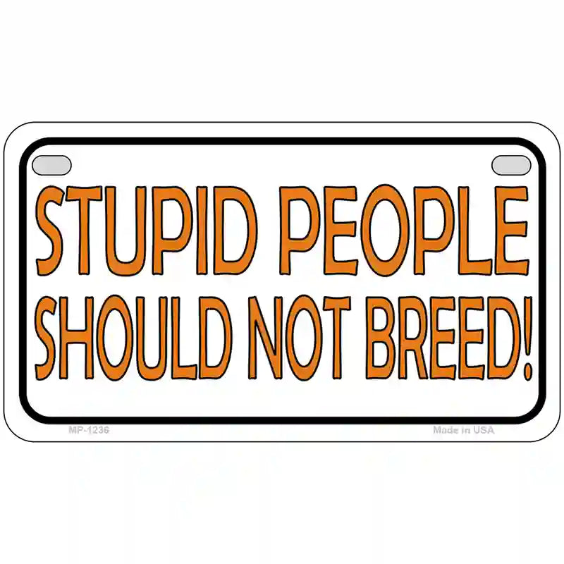 Stupid People Should Not Breed Novelty Metal License Plate 7" x 4" (MP)