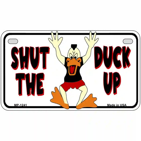 Shut The Duck Up Novelty Metal License Plate 7" x 4" (MP)