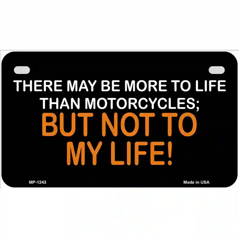 More To Life Than Motorcycles Novelty Metal License Plate 7" x 4" (MP)