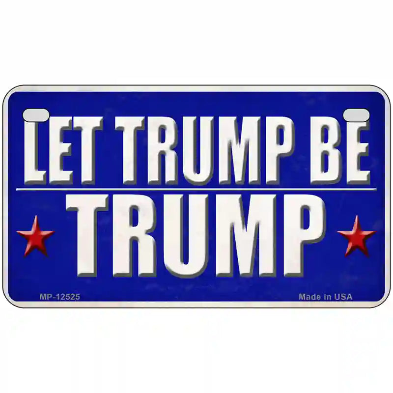 Let Trump Be Trump Novelty Metal License Plate 7" x 4" (MP)