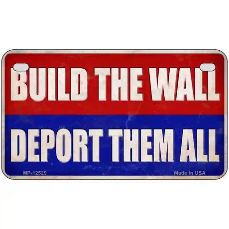 Build the Wall Deport Them All Novelty Metal License Plate 7" x 4" (MP)