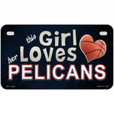 This Girl Loves Her Pelicans Novelty Metal License Plate Tag 7" x 4" (MP)