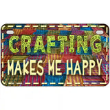 Crafting Makes Me Happy Novelty Metal License Plate Tag 7" x 4" (MP)