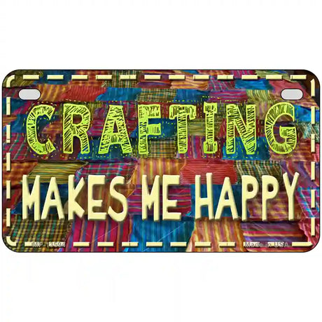 Crafting Makes Me Happy Novelty Metal License Plate Tag 7" x 4" (MP)