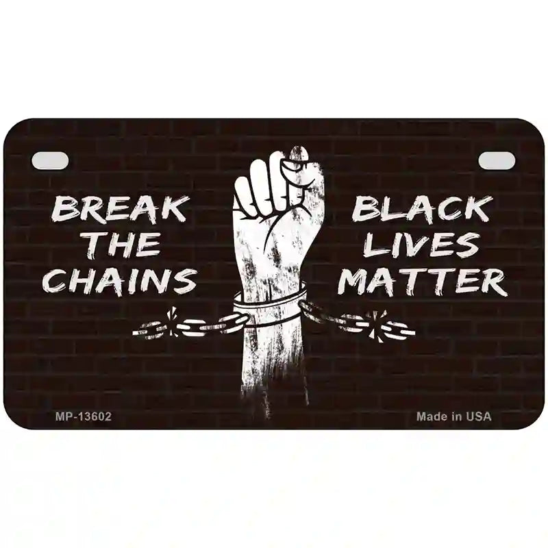 Break The Chains BLM Novelty Metal License Plate Tag 7" x 4" (MP)