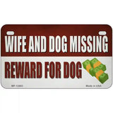 Wife And Dog Missing Novelty Metal License Plate Tag 7" x 4" (MP)