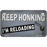 Keep Honking Reloading Novelty Metal License Plate Tag 7" x 4" (MP)