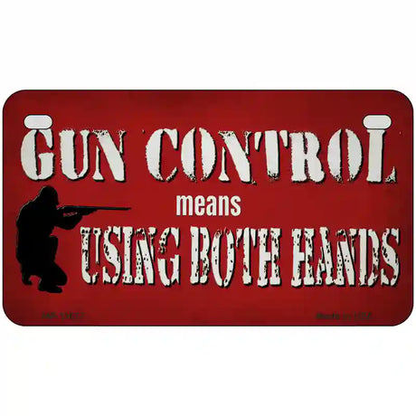 Gun Control Use Both Hands Novelty Metal License Plate Tag 7" x 4" (MP)