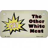 Cat Other White Meat Novelty Metal License Plate Tag 7" x 4" (MP)