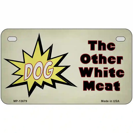 Dog Other White Meat Novelty Metal License Plate Tag 7" x 4" (MP)