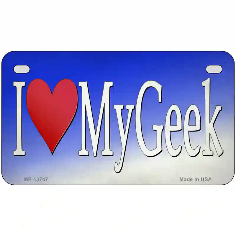 I Love My Geek Novelty Metal License Plate Tag 7" x 4" (MP)