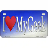 I Love My Geek Novelty Metal License Plate Tag 7" x 4" (MP)