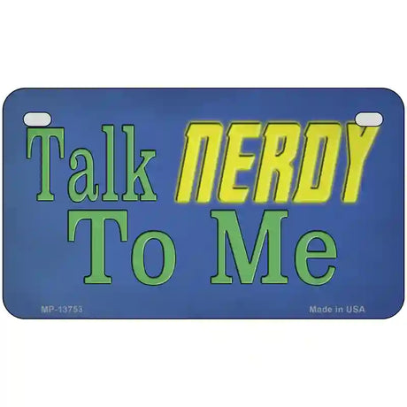 Talk Nerdy To Me Novelty Metal License Plate Tag 7" x 4" (MP)