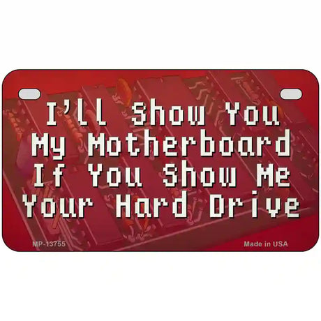 Show You My Motherboard Novelty Metal License Plate Tag 7" x 4" (MP)