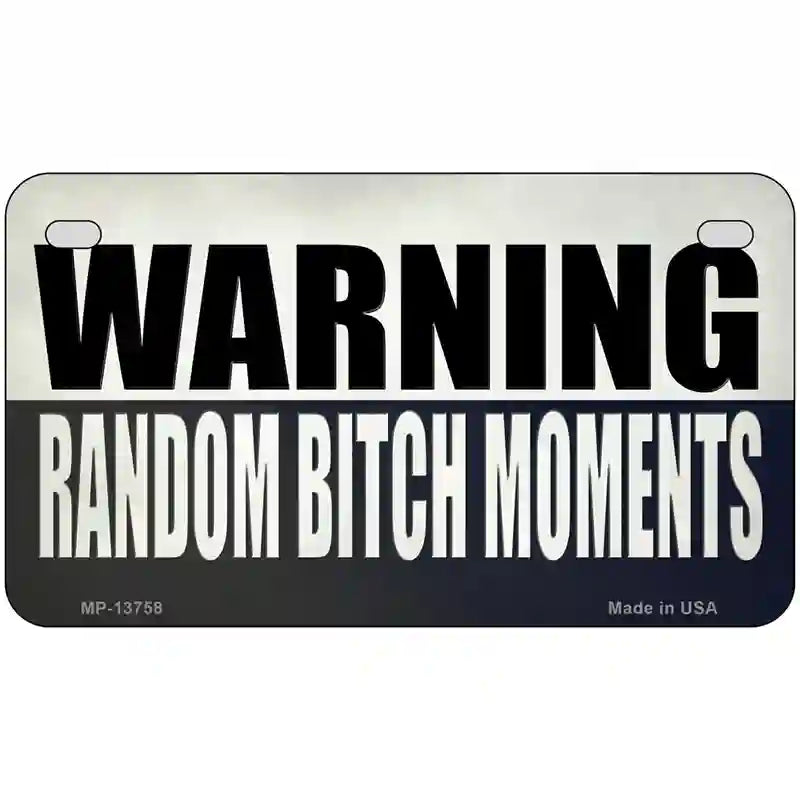 Random Bitch Moment Novelty Metal License Plate Tag 7" x 4" (MP)