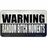 Random Bitch Moment Novelty Metal License Plate Tag 7" x 4" (MP)