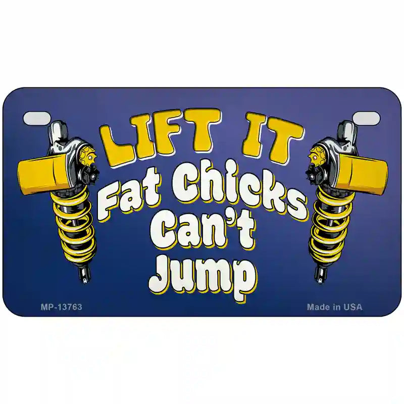 Lift It Fat Chicks Cant Jump Novelty Metal License Plate Tag 7" x 4" (MP)