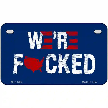 Were F*cked Novelty Metal License Plate Tag 7" x 4" (MP)