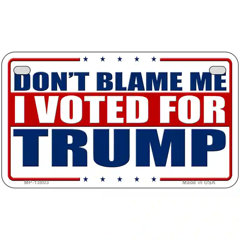 Dont Blame Me I Voted Trump Metal Novelty License Plate 7" x 4" (MP)