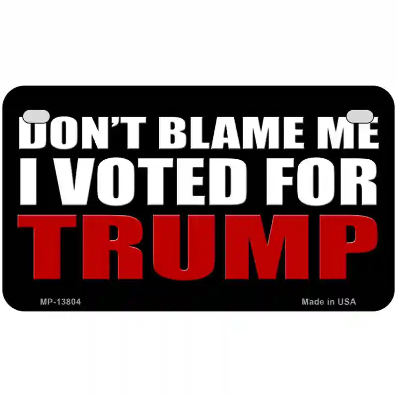 Dont Blame Me I Voted Trump Black Metal Novelty License Plate 7" x 4" (MP)