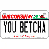 You Betcha Wisconsin Novelty Metal License Plate Tag 7" x 4" (MP)