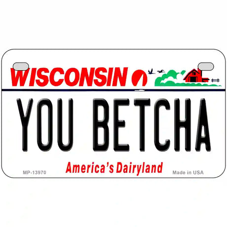 You Betcha Wisconsin Novelty Metal License Plate Tag 7" x 4" (MP)