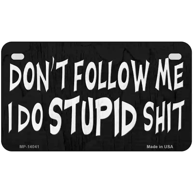 Dont Follow Me Stupid Novelty Metal License Plate 7" x 4" (MP)