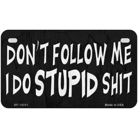 Dont Follow Me Stupid Novelty Metal License Plate 7" x 4" (MP)